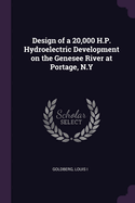 Design of a 20,000 H.P. Hydroelectric Development on the Genesee River at Portage, N.Y