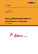 Design of a Marketing Strategy. Supporting Grupo Mxico's Transformation from a Global Challenger to a Global Player