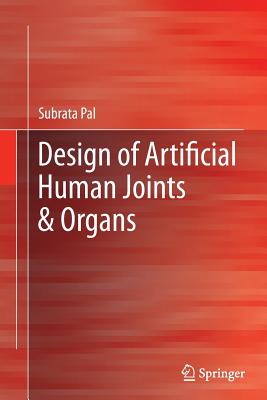 Design of Artificial Human Joints & Organs - Pal, Subrata