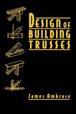 Design of Building Trusses - Ambrose, James