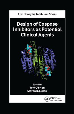 Design of Caspase Inhibitors as Potential Clinical Agents - O'Brien, Tom (Editor), and Linton, Steven D. (Editor)