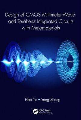 Design of CMOS Millimeter-Wave and Terahertz Integrated Circuits with Metamaterials - Yu, Hao, and Shang, Yang