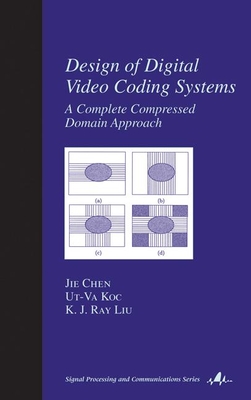 Design of Digital Video Coding Systems: A Complete Compressed Domain Approach - Chen, Jie, and Koc, UT-Va, and Liu, Kj Ray