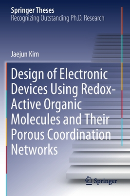 Design of Electronic Devices Using Redox-Active Organic Molecules and Their Porous Coordination Networks - Kim, Jaejun