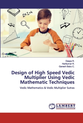 Design of High Speed Vedic Multiplier Using Vedic Mathematic Techniques - R, Deepa, and R, Harikumar, and C, Ganesh Babu