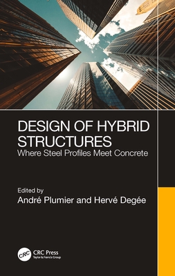 Design of Hybrid Structures: Where Steel Profiles Meet Concrete - Plumier, Andr (Editor), and Dege, Herv (Editor)