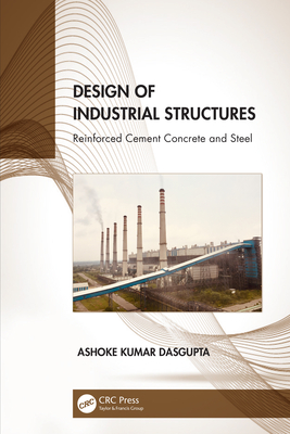 Design of Industrial Structures: Reinforced Cement Concrete and Steel - Dasgupta, Ashoke Kumar