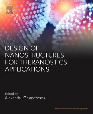 Design of Nanostructures for Theranostics Applications - Grumezescu, Alexandru Mihai (Editor)