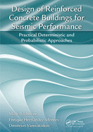 Design of Reinforced Concrete Buildings for Seismic Performance: Practical Deterministic and Probabilistic Approaches
