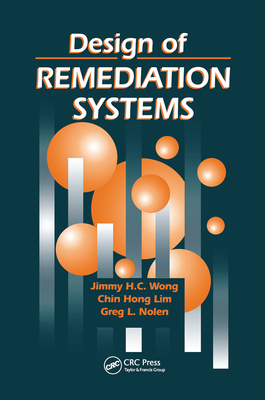 Design of Remediation Systems - Wong, Jimmy H. C., and Lim, Chin Hong, and Nolen, Greg L.