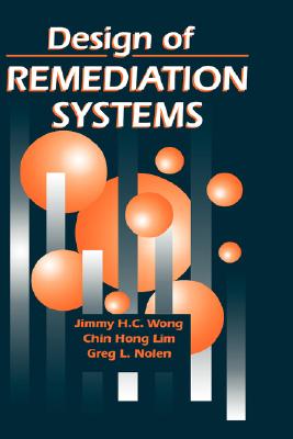 Design of Remediation Systems - Wong, Jimmy H C, and Lim, Chin Hong, and Nolen, Greg L