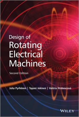 Design of Rotating Electrical Machines - Pyrhonen, Juha, and Jokinen, Tapani, and Hrabovcova, Valeria