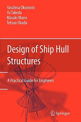 Design of Ship Hull Structures: A Practical Guide for Engineers - Okumoto, Yasuhisa, and Takeda, Yu, and Mano, Masaki