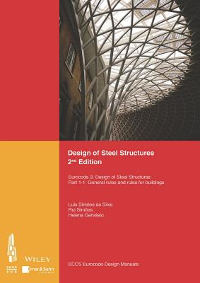 Design of Steel Structures: Eurocode 3: Designof Steel Structures, Part 1-1: General Rules and Rules for Buildings - ECCS - European Convention for Constructional Steelwork, and Associao Portuguesa de Construo