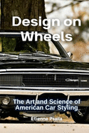 Design on Wheels: The Art and Science of American Car Styling