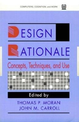 Design Rationale: Concepts, Techniques, and Use - Moran, Thomas P (Editor), and Carroll, John M (Editor)
