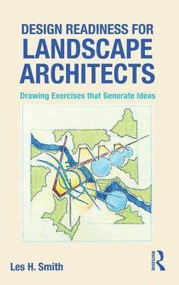 Design Readiness for Landscape Architects: Drawing Exercises That Generate Ideas - Smith, Les