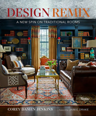 Design Remix: A New Spin on Traditional Rooms - Jenkins, Corey Damen, and Drake, Jamie (Foreword by)