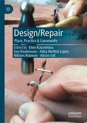 Design/Repair: Place, Practice & Community - Kalantidou, Eleni (Editor), and Keulemans, Guy (Editor), and Mellick Lopes, Abby (Editor)