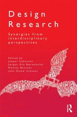 Design Research: Synergies from Interdisciplinary Perspectives - Simonsen, Jesper (Editor), and Brenholdt, Jrgen Ole (Editor), and Bscher, Monika (Editor)