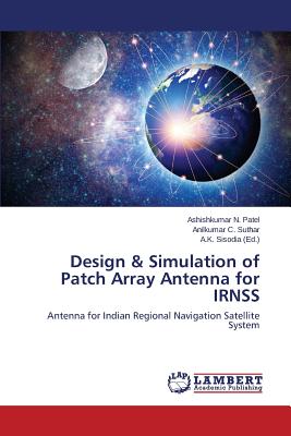 Design & Simulation of Patch Array Antenna for IRNSS - Patel Ashishkumar N, and Suthar Anilkumar C, and Sisodia a K (Editor)