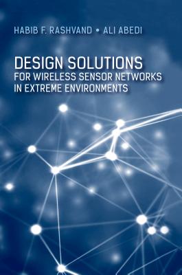 Design Solutions for Wireless Sensor Networks in Extreme Environments - Rashad, Habib F, and Abedi, Ali