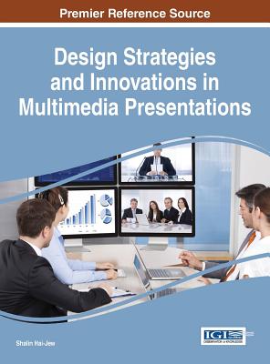 Design Strategies and Innovations in Multimedia Presentations - Hai-Jew, Shalin (Editor)