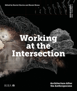 Design Studio Vol. 4: Working at the Intersection: Architecture After the Anthropocene