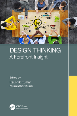 Design Thinking: A Forefront Insight - Kumar, Kaushik (Editor), and Kurni, Muralidhar (Editor)
