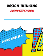 Design Thinking Empathiebuch Deine Notizen: groes Notizbuch fr Interviews im Design Thinking Prozess - fr den iterativen und agilen Prozess in der Unternehmensentwicklung im DesignThinking - grozgiges Format ca. A4 - 100 Seiten