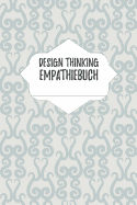 Design Thinking Empathiebuch: Notizbuch fr Interviews im Design Thinking Prozess - fr den iterativen und agilen Prozess in der Unternehmensentwicklung im DesignThinking - ca. A5 - 100 Seiten