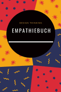 Design Thinking Empathiebuch: Notizbuch fr Interviews im Design Thinking Prozess - fr den iterativen und agilen Prozess in der Unternehmensentwicklung im DesignThinking - ca. A5 - 100 Seiten