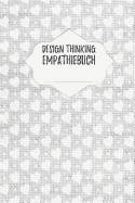 Design Thinking Empathiebuch: Notizbuch fr Interviews im Design Thinking Prozess - fr den iterativen und agilen Prozess in der Unternehmensentwicklung im DesignThinking - ca. A5 - 100 Seiten