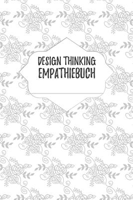 Design Thinking Empathiebuch: Notizbuch fr Interviews im Design Thinking Prozess - fr den iterativen und agilen Prozess in der Unternehmensentwicklung im DesignThinking - Journals, Hr, and Businessdesign, Isynergy