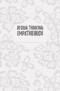 Design Thinking Empathiebuch: Notizbuch fr Interviews im Design Thinking Prozess - fr den iterativen und agilen Prozess in der Unternehmensentwicklung im DesignThinking