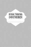 Design Thinking Empathiebuch: Notizbuch fr Interviews im Design Thinking Prozess - fr den iterativen und agilen Prozess in der Unternehmensentwicklung im DesignThinking