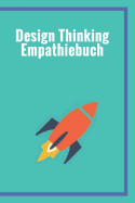 Design Thinking Empathiebuch: Notizbuch fr Interviews im Design Thinking Prozess - fr den iterativen und agilen Prozess in der Unternehmensentwicklung