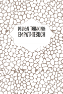 Design Thinking Empathiebuch: Notizbuch fr Interviews im Design Thinking Prozess - fr den iterativen und agilen Prozess in der Unternehmensentwicklung