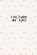 Design Thinking Empathiebuch: Notizbuch fr Interviews im Design Thinking Prozess - fr den iterativen und agilen Prozess in der Unternehmensentwicklung