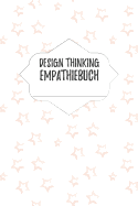 Design Thinking Empathiebuch: Notizbuch fr Interviews im Design Thinking Prozess - fr den iterativen und agilen Prozess in der Unternehmensentwicklung