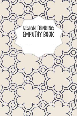 Design Thinking Empathy Book: Notebook for Interviews during the Design Thinking Process for the iterative and agile Process Innovation and New Work for new and outstanding Businesses Dimensions: 6 x 9 (15.24 x 22.86 cm) - Journals, Design Thinking, and Businessdesign, Isynergy