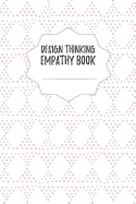 Design Thinking Empathy Book: Notebook for Interviews during the Design Thinking Process for the iterative and agile Process Innovation and New Work for new and outstanding Businesses Dimensions: 6 x 9 (15.24 x 22.86 cm)