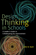 Design Thinking in Schools: A Leader's Guide to Collaborating for Improvement