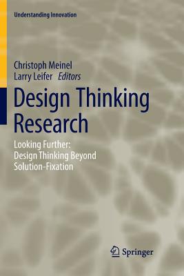 Design Thinking Research: Looking Further: Design Thinking Beyond Solution-Fixation - Meinel, Christoph (Editor), and Leifer, Larry (Editor)