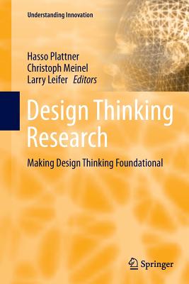 Design Thinking Research: Making Design Thinking Foundational - Plattner, Hasso (Editor), and Meinel, Christoph (Editor), and Leifer, Larry (Editor)
