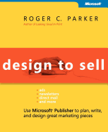 Design to Sell: Use Microsofta Publisher to Plan, Write and Design Great Marketing Pieces