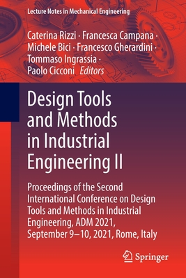 Design Tools and Methods in Industrial Engineering II: Proceedings of the Second International Conference on Design Tools and Methods in Industrial Engineering, ADM 2021, September 9-10, 2021, Rome, Italy - Rizzi, Caterina (Editor), and Campana, Francesca (Editor), and Bici, Michele (Editor)