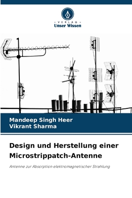 Design und Herstellung einer Microstrippatch-Antenne - Singh Heer, Mandeep, and Sharma, Vikrant