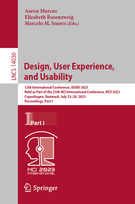 Design, User Experience, and Usability: 12th International Conference, DUXU 2023, Held as Part of the 25th HCI International Conference, HCII 2023, Copenhagen, Denmark, July 23-28, 2023, Proceedings, Part I - Marcus, Aaron (Editor), and Rosenzweig, Elizabeth (Editor), and Soares, Marcelo M. (Editor)