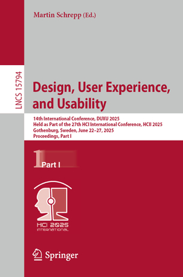 Design, User Experience, and Usability: 14th International Conference, DUXU 2025, Held as Part of the 27th HCI International Conference, HCII 2025, Gothenburg, Sweden, June 22-27, 2025, Proceedings, Part I - Schrepp, Martin (Editor)
